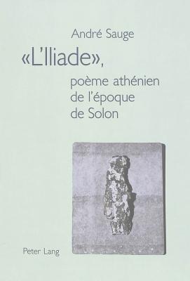 «L'Iliade», poeme athenien de l'epoque de Solon