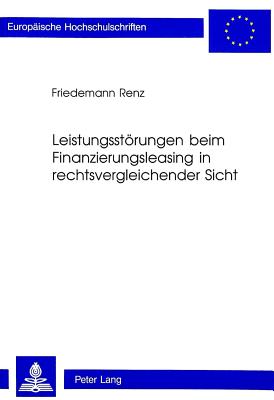 Leistungsstoerungen beim Finanzierungsleasing in rechtsvergleichender Sicht