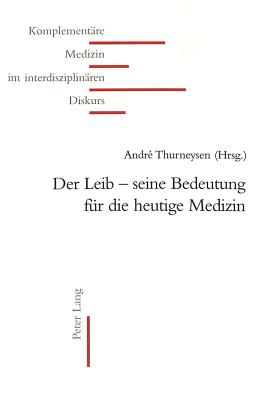 Der Leib - seine Bedeutung fuer die heutige Medizin