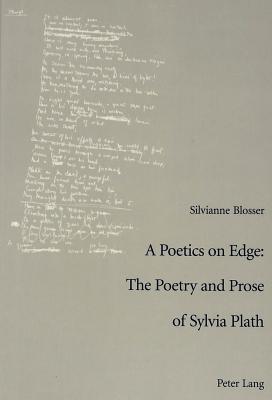 A Poetics on Edge: The Poetry and Prose of Sylvia Plath