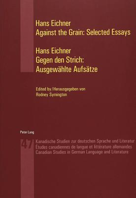 Against the Grain: Selected Essays Gegen Den Strich: Ausgewaehlte Aufsaetze