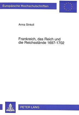 Frankreich, das Reich und die Reichsstaende 1697-1702