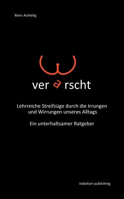 Verarscht - Lehrreiche Streifzuge Durch Die Irrungen Und Wirrungen Unseres Alltags - Ein Unterhaltsamer Ratgeber