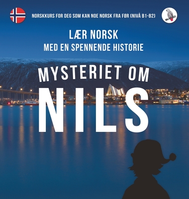 Mysteriet om Nils. Laer norsk med en spennende historie. Norskkurs for deg som kan noe norsk fra for (niva B1-B2).