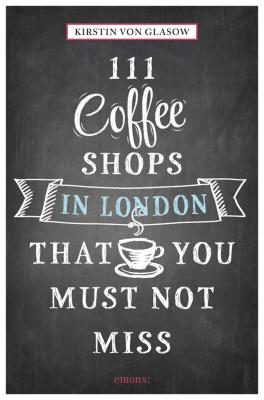 111 Coffee Shops in London That You Must Not Miss