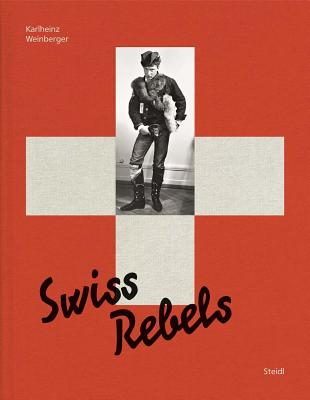 Karlheinz Weinberger: Swiss Rebels