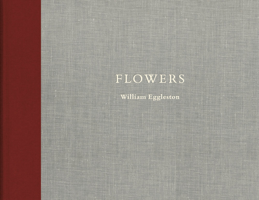 William Eggleston: Flowers