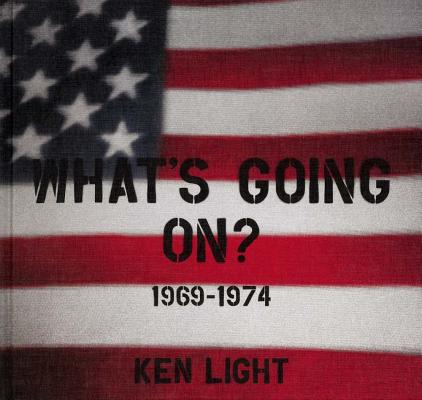 Ken Light: Whats Going On? 1969-1974