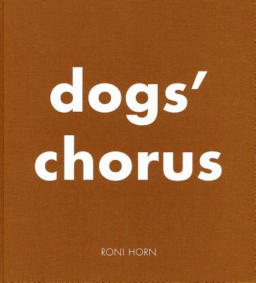 Roni Horn: Dog's Chorus