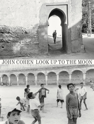 John Cohen: Look Up to the Moon