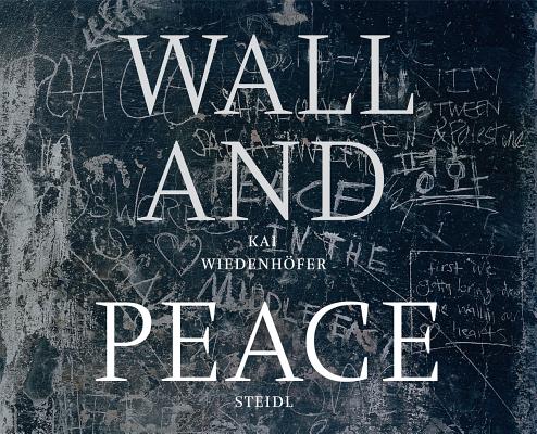 Kai Wiedenhoefer: WALL and PEACE