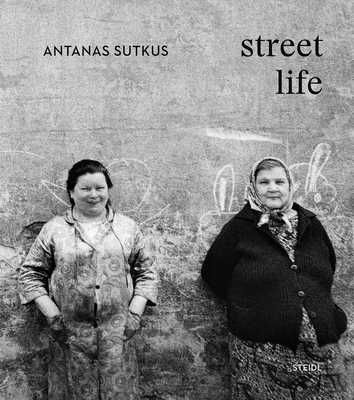 Antanas Sutkus: Street Life (Multi-Lingual edition)