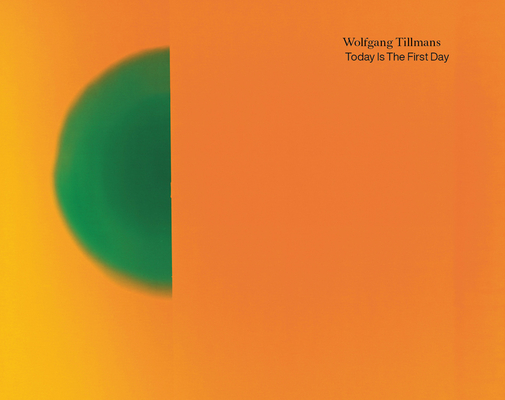 Wolfgang Tillmans. Today Is The First Day