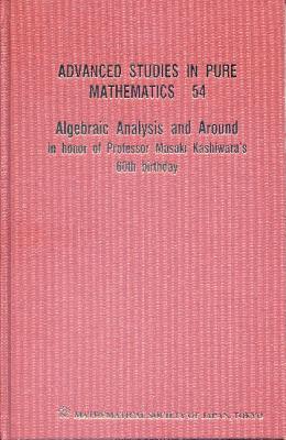 Algebraic Analysis And Around: In Honor Of Professor Masaki Kashiwara''s 60th Birthday