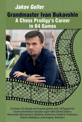 Grandmaster Ivan Bukavshin: A Chess Prodigy's Career in 64 Games