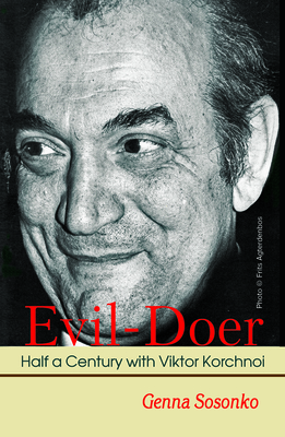 Evil-Doer: Half a Century with Viktor Korchnoi