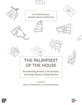 The Palimpsest of the House - Re-assessing Roman, Late Antique, Byzantine, and Early Islamic Living Patterns