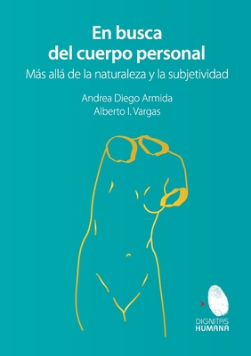 En busca del cuerpo personal. Mas alla de la naturaleza y la subjetividad