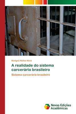 A realidade do sistema carcerario brasileiro