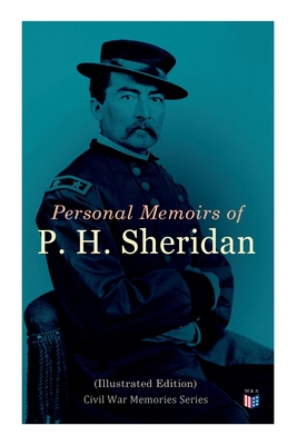 Personal Memoirs of P. H. Sheridan (Illustrated Edition)