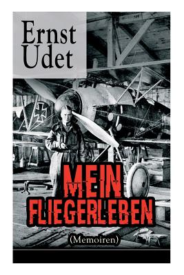 Mein Fliegerleben (Memoiren) - Vollst ndige Ausgabe Mit Abbildungen