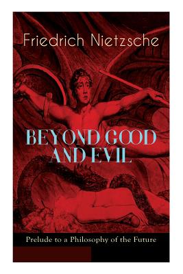 BEYOND GOOD AND EVIL - Prelude to a Philosophy of the Future