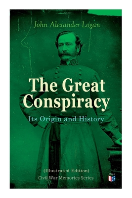 The Great Conspiracy: Its Origin and History (Illustrated Edition)