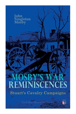 Mosby's War Reminiscences - Stuart's Cavalry Campaigns