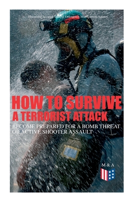 How to Survive a Terrorist Attack - Become Prepared for a Bomb Threat or Active Shooter Assault