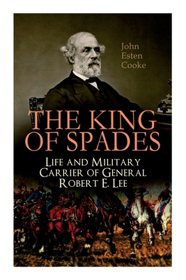 The King of Spades - Life and Military Carrier of General Robert E. Lee