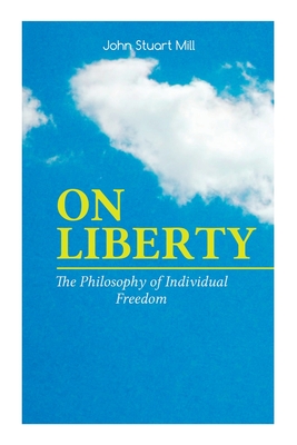 ON LIBERTY - The Philosophy of Individual Freedom