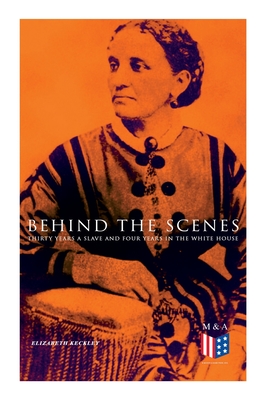 Behind the Scenes: Thirty Years a Slave and Four Years in the White House