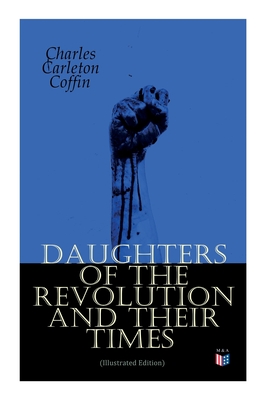 Daughters of the Revolution and Their Times (Illustrated Edition)