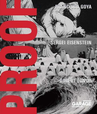 Proof - Francisco Goya, Sergei Eisenstein, Robert Longo