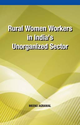 Rural Women Workers in India's Unorganized Sector