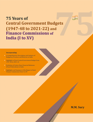 75 Years of Central Government Budgets (1947-48 to 2021-22) and Finance Commissions of India (I to XV)