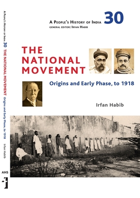 A People`s History of India 30 - The National Movement: Origins and Early Phase to 1918