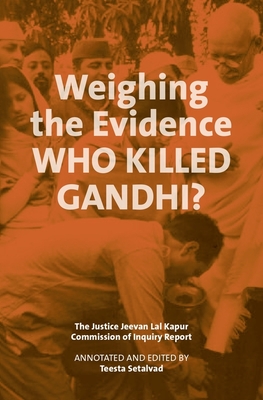 Weighing the Evidence - Who Killed Gandhi? - The Justice Jeevan Lal Kap