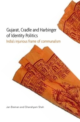 Gujarat, Cradle and Harbinger of Identity Politi - India's Injurious Frame of Communalism