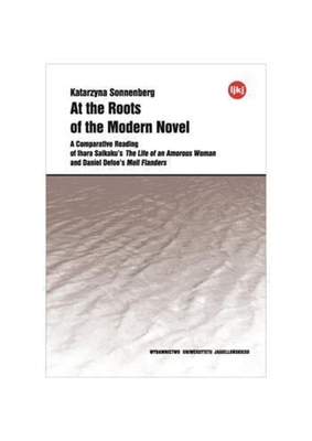 At the Roots of the Modern Novel - A Comparative Reading of Ihara Saikaku`s The Life of an Amorous Woman and Daniel Defoe`s Moll Flanders