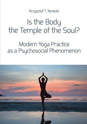 Is the Body the Temple of the Soul? - Modern Yoga Practice as a Psychosocial Phenomenon