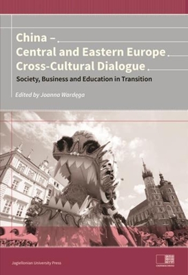 China - Central and Eastern Europe Cross-Cultura - Dialogue - Society, Business and Education in Transition