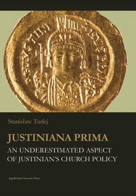 Justiniana Prima - An Underestimated Aspect of Justinian`s Church Policy