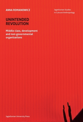 Unintended Revolution - Middle Class, Development, and Non-Governmental Organizations