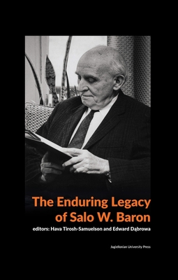 The Enduring Legacy of Salo W. Baron - A Commemorative Volume on His 120th Birthday