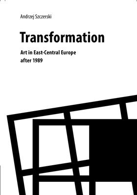 Transformation - Art in East-Central Europe After 1989