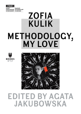 Zofia Kulik - Methodology, My Love