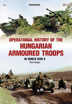 Operational History of the Hungarian Armoured Troops in World War II