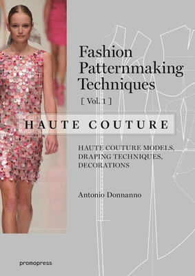 Fashion Patternmaking Techniques: Haute Couture, Vol. 1