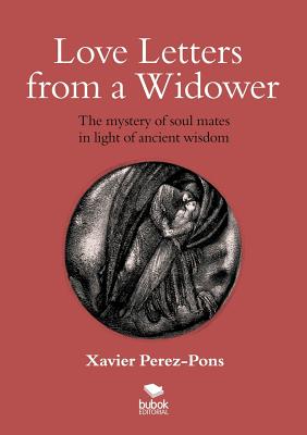 Love Letters from a Widower. the Mystery of Soul Mates in Light of Ancient Wisdom